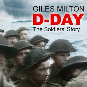 D-Day - The Soldiers' Story (lydbok) av Giles Milton