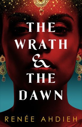 The Wrath and the Dawn - a sumptuous, epic tale inspired by A Thousand and One Nights (ebok) av Renée Ahdieh
