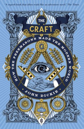 The Craft - How the Freemasons Made the Modern World (ebok) av John Dickie