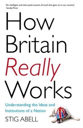 How Britain Really Works - Understanding the Ideas and Institutions of a Nation (ebok) av Ukjent