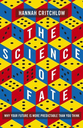 The Science of Fate - The New Science of Who We Are - And How to Shape our Best Future (ebok) av Hannah Critchlow