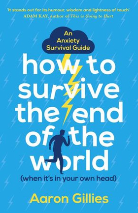 How to Survive the End of the World (When it's in Your Own Head) - An Anxiety Survival Guide (ebok) av Aaron Gillies