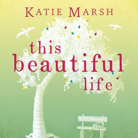 This Beautiful Life (lydbok) av Katie Marsh