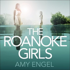 The Roanoke Girls - the gripping Richard & Judy thriller and #1 bestseller (lydbok) av Amy Engel