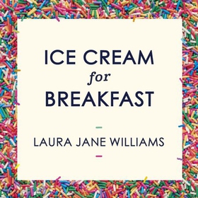 Ice Cream for Breakfast - How rediscovering your inner child can make you calmer, happier, and solve your bullsh*t adult problems (lydbok) av Laura Jane Williams