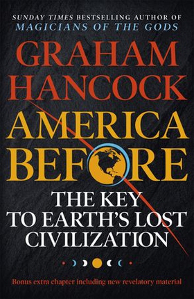 America Before: The Key to Earth's Lost Civilization - A new investigation into the ancient apocalypse (ebok) av Graham Hancock