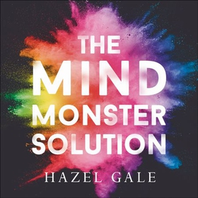 The Mind Monster Solution - How to overcome self-sabotage and reclaim your life (lydbok) av Hazel Gale