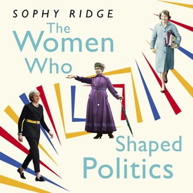 The Women Who Shaped Politics - Empowering stories of women who have shifted the political landscape (lydbok) av Sophy Ridge