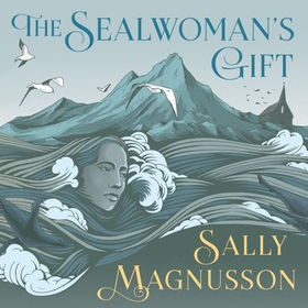 The Sealwoman's Gift (lydbok) av Sally Magnus