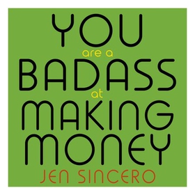 You Are a Badass at Making Money - Master the Mindset of Wealth: Learn how to save your money with one of the world's most exciting self help authors (lydbok) av Jen Sincero