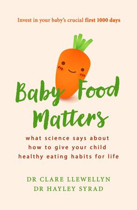 Baby Food Matters - What science says about how to give your child healthy eating habits for life (ebok) av Clare Llewellyn