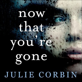 Now That You're Gone - A tense, twisting psychological thriller (lydbok) av Julie Corbin