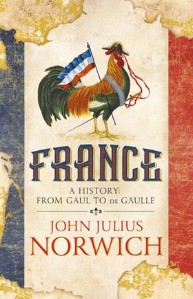 France - A History: from Gaul to de Gaulle (ebok) av John Julius Norwich