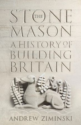 The Stonemason - A History of Building Britain (ebok) av Andrew Ziminski