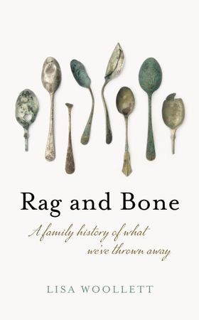 Rag and Bone - A Family History of What We've Thrown Away (ebok) av Lisa Woollett