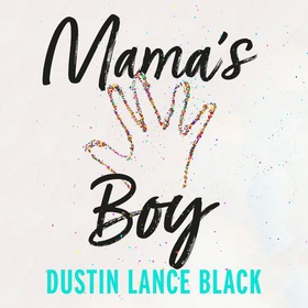 Mama's Boy - A Memoir (lydbok) av Dustin Lance Black