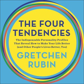 The Four Tendencies - The Indispensable Personality Profiles That Reveal How to Make Your Life Better (and Other People's Lives Better, Too) (lydbok) av Gretchen Rubin