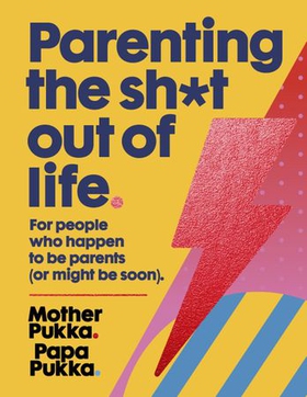 Parenting the sh*t out of life - For people who happen to be parents (or might be soon) The Sunday Times Bestseller (ebok) av Mother Pukka