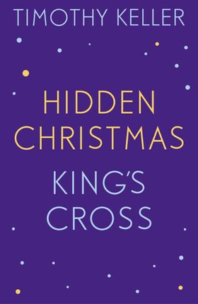 Timothy Keller: King's Cross and Hidden Christmas (ebok) av Timothy Keller