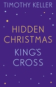 Timothy Keller: King's Cross and Hidden Christmas