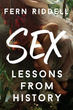 Sex: Lessons From History (ebok) av Fern Riddell