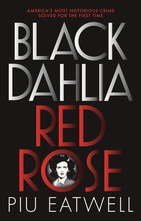 Black Dahlia, Red Rose - A 'Times Book of the Year' (ebok) av Piu Eatwell