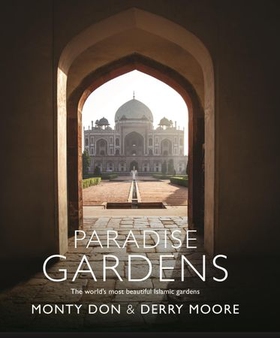 Paradise Gardens - the world's most beautiful Islamic gardens (ebok) av Monty Don