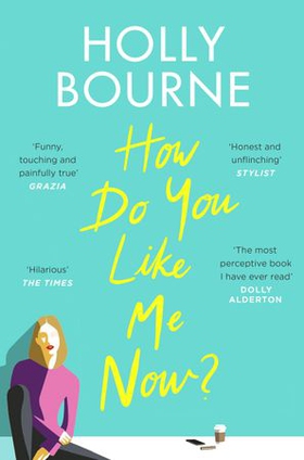 How Do You Like Me Now? - the hilarious and searingly honest novel everyone is talking about (ebok) av Holly Bourne
