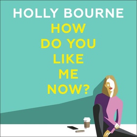 How Do You Like Me Now? - the hilarious and searingly honest novel everyone is talking about (lydbok) av Holly Bourne