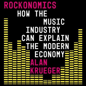Rockonomics - What the Music Industry Can Teach Us About Economics (and Our Future) (lydbok) av Alan Krueger
