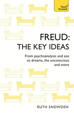 Freud: The Key Ideas - Psychoanalysis, dreams, the unconscious and more (ebok) av Ruth Snowden