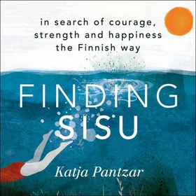 Finding Sisu - THE FINNISH WAY (lydbok) av Katja Pantzar