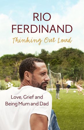Thinking Out Loud - Love, Grief and Being Mum and Dad (ebok) av Rio Ferdinand