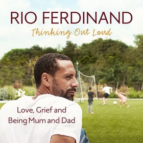 Thinking Out Loud - Love, Grief and Being Mum and Dad (lydbok) av Rio Ferdinand