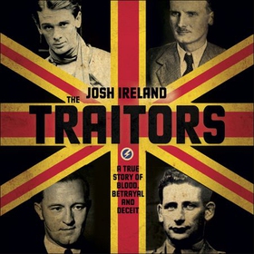 The Traitors - A True Story of Blood, Betrayal and Deceit (lydbok) av Josh Ireland