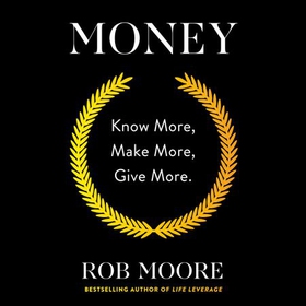 Money - Know More, Make More, Give More: Learn how to make more money and transform your life (lydbok) av Rob Moore