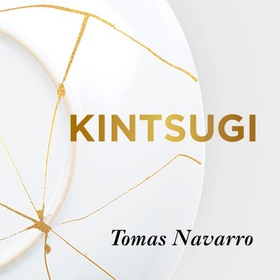 Kintsugi - Embrace your imperfections and find happiness - the Japanese way (lydbok) av Tomás Navarro