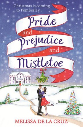 Pride and Prejudice and Mistletoe: a feel-good rom-com to fall in love with this Christmas (ebok) av Melissa de la Cruz