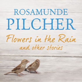 Flowers in the Rain (lydbok) av Rosamunde Pil