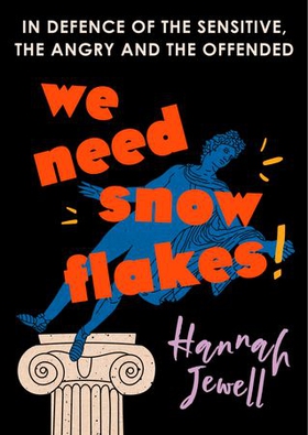 We Need Snowflakes - In defence of the sensitive, the angry and the offended. As featured on R4 Woman's Hour (ebok) av Hannah Jewell