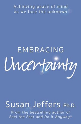 Embracing Uncertainty (ebok) av Susan Jeffers