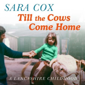 Till the Cows Come Home - the bestselling memoir from a beloved presenter (lydbok) av Sara Cox