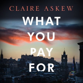 What You Pay For - Shortlisted for McIlvanney and CWA Awards (lydbok) av Claire Askew