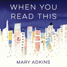 When You Read This - 'Deeply moving but also uplifting, Mary Adkins' debut novel is easy to read but hard to forget' - Anne Youngson (lydbok) av Mary Adkins