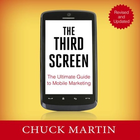 The Third Screen - The Ultimate Guide to Mobile Marketing (lydbok) av Chuck Martin
