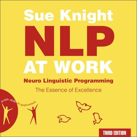 NLP at Work - 3rd Edition: The Essence of Excellence (lydbok) av Sue Knight