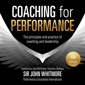 Coaching for Performance - The Principles and Practices of Coaching and Leadership (lydbok) av John Whitmore