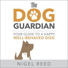 The Dog Guardian - Your Guide to a Happy, Well-Behaved Dog (lydbok) av Nigel Reed