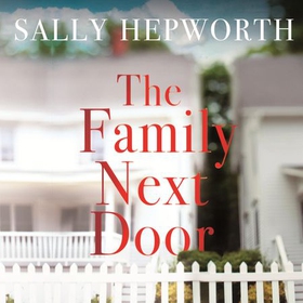 The Family Next Door - A gripping read that is 'part family drama, part suburban thriller' (lydbok) av Sally Hepworth