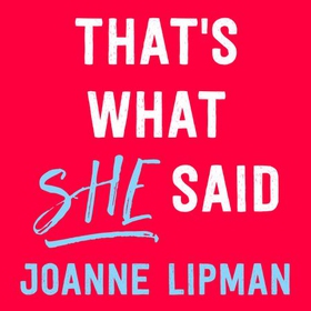 That's What She Said - What Men Need to Know (and Women Need to Tell Them) About Working Together (lydbok) av Joanne Lipman